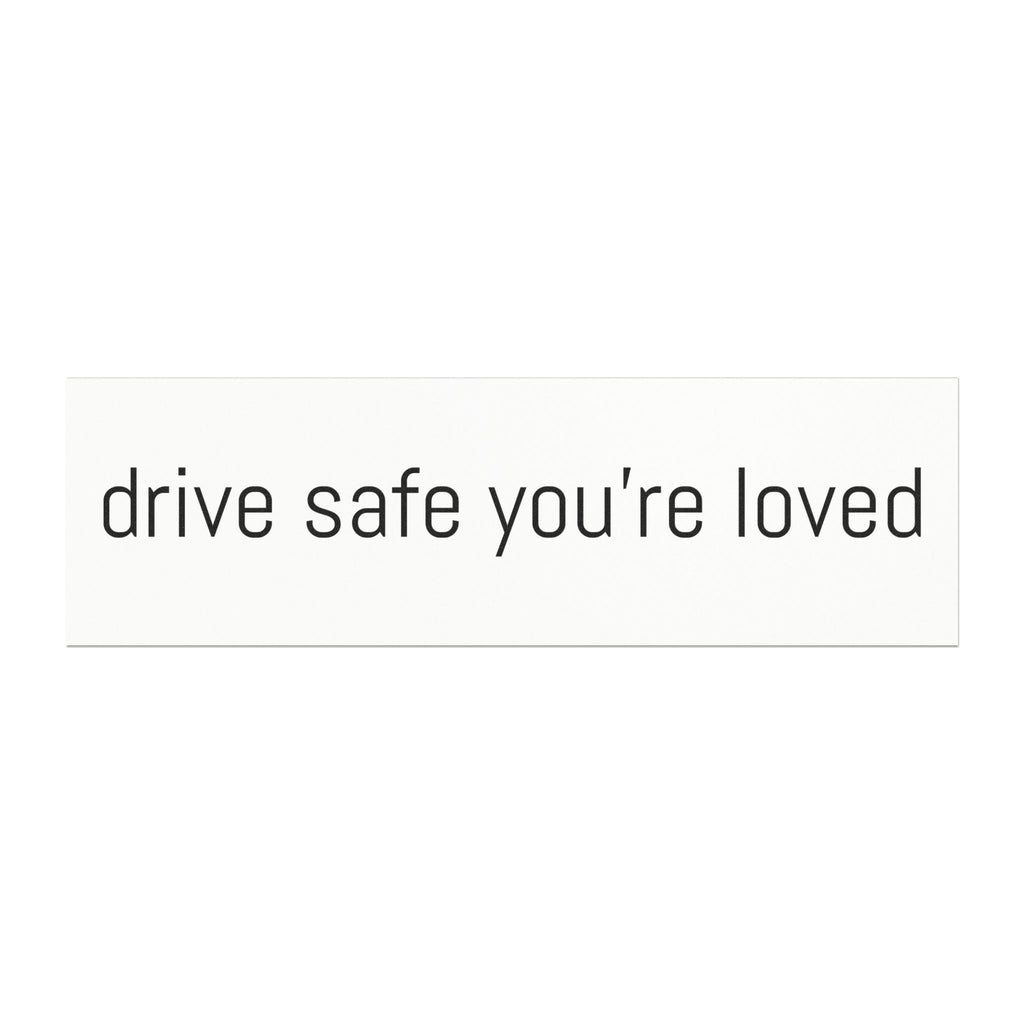 Drive Safe Your're Loved Car Magnets