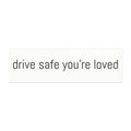 Drive Safe Your're Loved Car Magnets