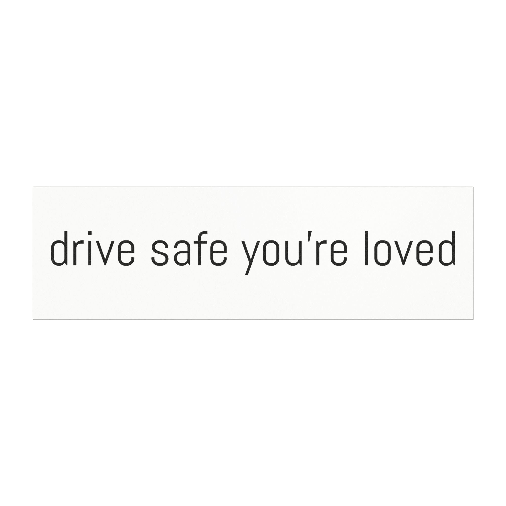 Drive Safe Your're Loved Car Magnets