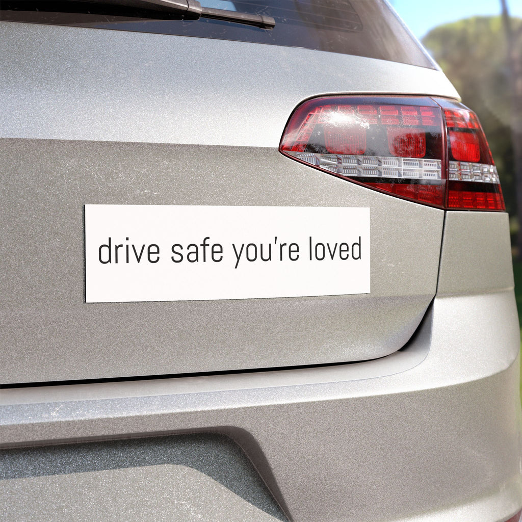 Drive Safe Your're Loved Car Magnets